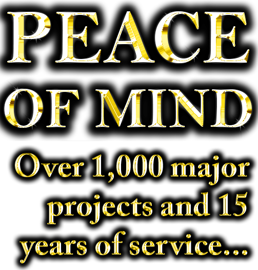Peace of Mind | Over 1,000 major projects and 15 years of satisfied customers.